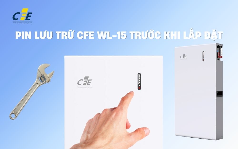 Pin lưu trữ CFE WL-15: 5 bước lắp đặt an toàn